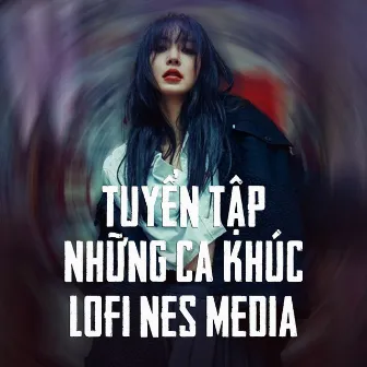 Tuyển Tập Những Ca Khúc Lofi Nes Media #3 by Nes Media