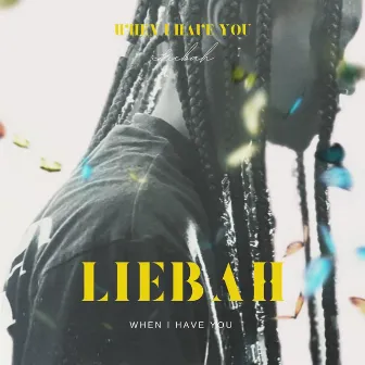 When I Have You by Liebah