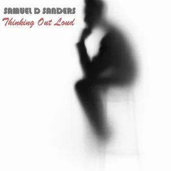 Thinking Out Loud by Samuel D. Sanders