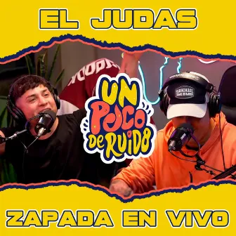 EL JUDAS / Zapada EN VIVO en UN POCO DE RUIDO! by Un Poco de Ruido