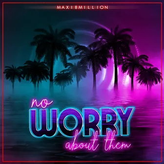 No Worry About Them by Maxi8million