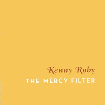 The Mercy Filter by Kenny Roby