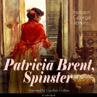 Patricia Brent, Spinster (Unabridged) by Caroline Collins