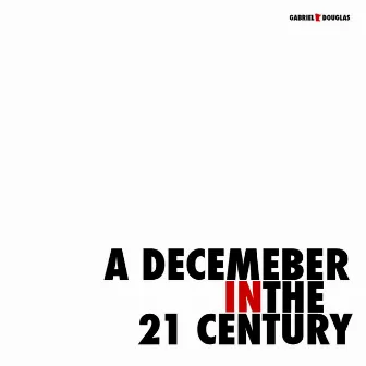 A December in the 21st Century by Gabriel Douglas