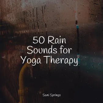 50 Rain Sounds for Yoga Therapy by Water Sound Natural White Noise