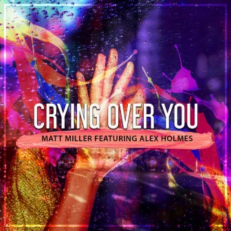 Crying Over You by Matt Miller