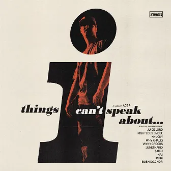 Things I Can't Speak About by Ace P