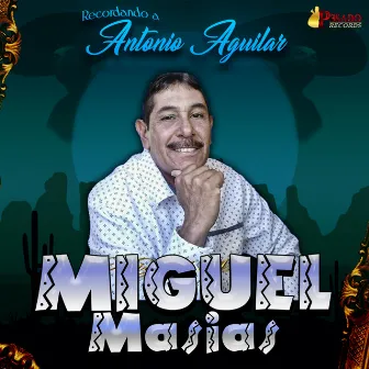 Recordando A Antonio Aguilar by Miguel Macias