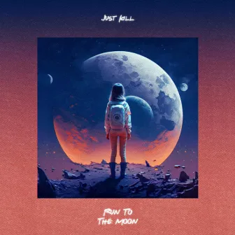 Run To The Moon by Just Kill