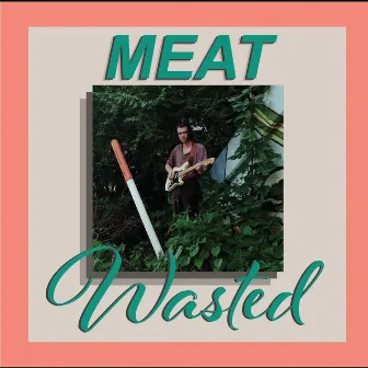 Wasted by Meat