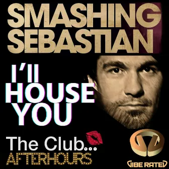 I'll House You by Smashing Sebastian