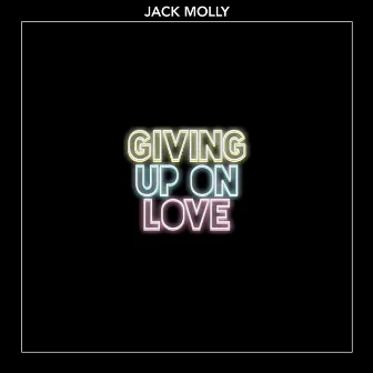 Giving Up on Love by Jack Molly