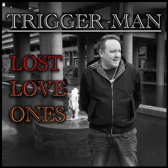 Lost Love Ones by Trigger Man