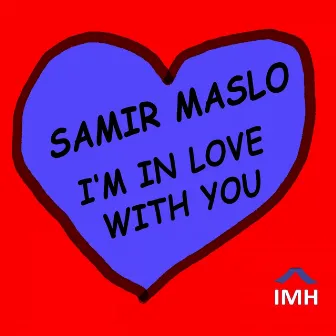 Im in Love with You by Samir Maslo