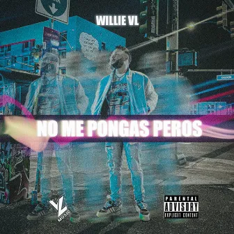 No Me Pongas Peros by Willie VL