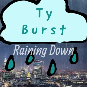 Raining Down by Ty Burst