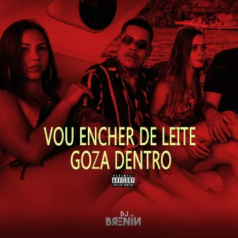 Vou Encher de Leite, Goza Dentro by DJ Brenin