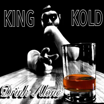 Drink Alone by King Kold