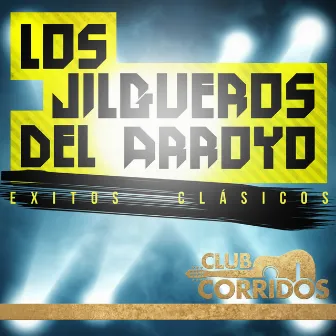 Club Corridos: Los Jilgueros del Arroyo, Exitos Clasicos by Los Jilgueros Del Arroyo