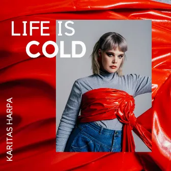 Life Is Cold by Karitas Harpa