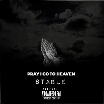 Pray I Go to Heaven by Stable