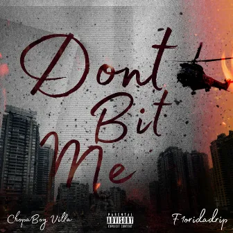 Dont Bit Me by ChopaBoy Villa