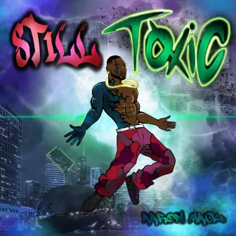 Still Toxic by Aaron Mack