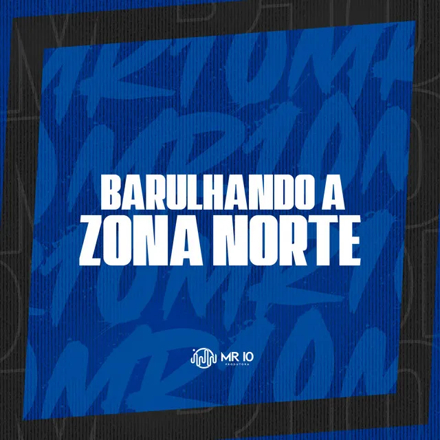 BARULHANDO A ZONA NORTE