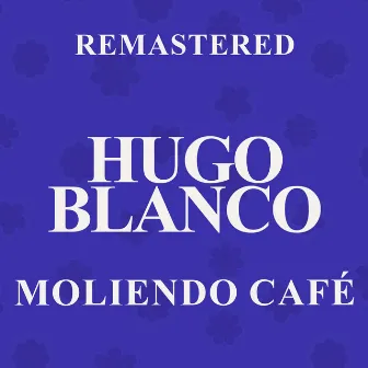 Moliendo café (Remastered) by Hugo Blanco