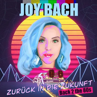 Zurück in die Zukunft (Back 2 the 80s) by Joy Bach