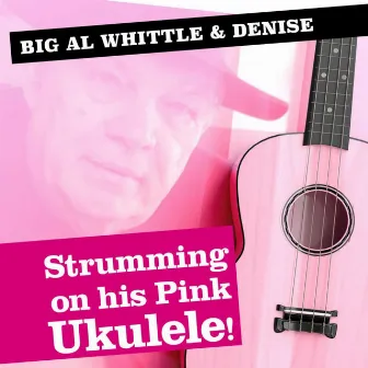 Strumming on His Pink Ukulele! by Big Al Whittle