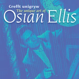 Crefft Unigryw Osian Ellis/The Unique Art of Osian Ellis by Osian Ellis