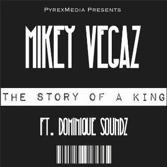 The Story of a King (feat. Dominique Soundz) by Mikey Vegaz