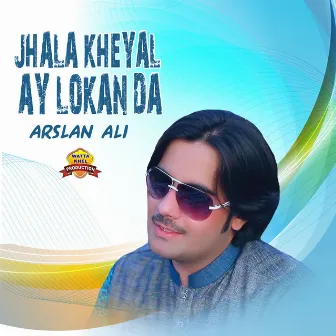 Jhala Kheyal Ay Lokan Da by Arslan Ali