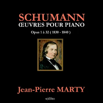 Schumann: Piano Works Op. 1 to Op. 32 by Jean-Pierre Marty