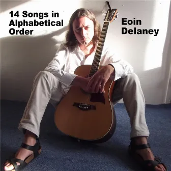 14 Songs in Alphabethical Order by Eoin Delaney