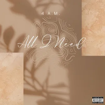 All I Need by 4 A.M.