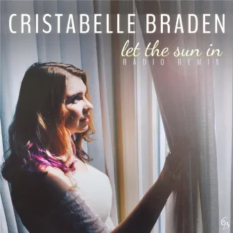 Let the Sun In (Radio Remix) by Cristabelle Braden