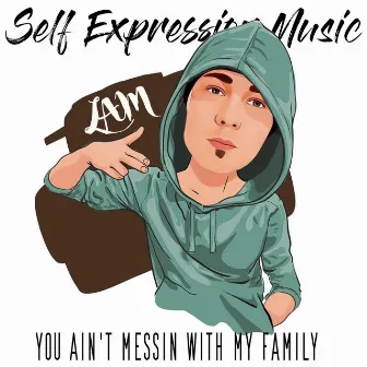 You Ain't Messin with My Family by Self Expression Music