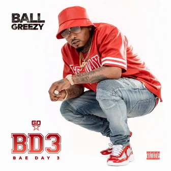 BAEDAY 3 by Ball Greezy