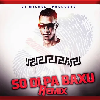 So Di Pa Baxu (Remix) by DJ MICHEL