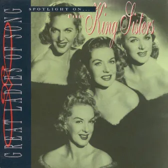 Great Ladies Of Song / Spotlight On The King Sisters by The King Sisters