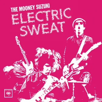 Electric Sweat by The Mooney Suzuki