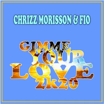 Gimme Your Love 2k20 by Fio