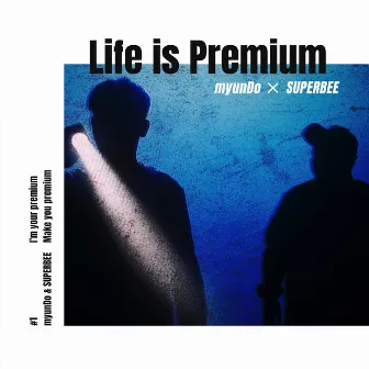 Life is Premium by myunDo