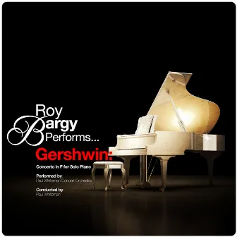 Roy Bargy Performs... Gershwin: Concerto in F for Solo Piano by Paul Whiteman Concert Orchestra