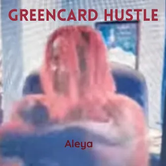 Greencard Hustle by Aleya Jobson