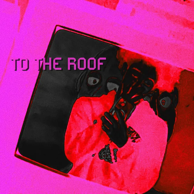 TO THE ROOF!