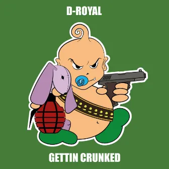 Gettin Cruncked by D-Royal