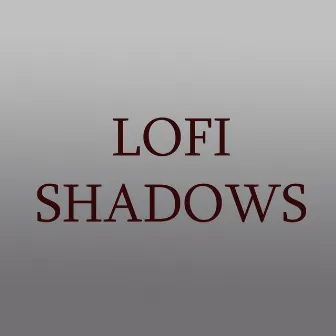 Lofi Shadows by 